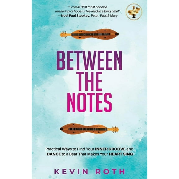 Between the Notes: Practical Ways to Find Your Inner Groove and Dance to a Beat That Makes Your Heart Sing, (Paperback)