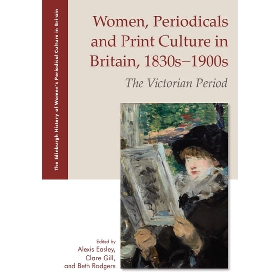 The Edinburgh History of Women's Pe Women, Periodicals and Print Culture in Britain, 1830s-1900s: The Victorian Period, (Hardcover)