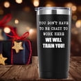 thumbnail image 6 of You Dont Have To Be Crazy To Work Here Tumbler Gifts.20 oz (Black) Funny Gag Office Mug Gifts for Coworker Colleague Employee Boss.Friendship,Birthday,Christmas Gifts for Men Women., 6 of 6
