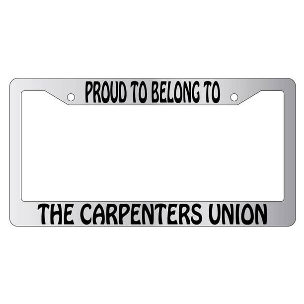 Proud To Belong To The Carpenters Union Chrome Plastic License Plate