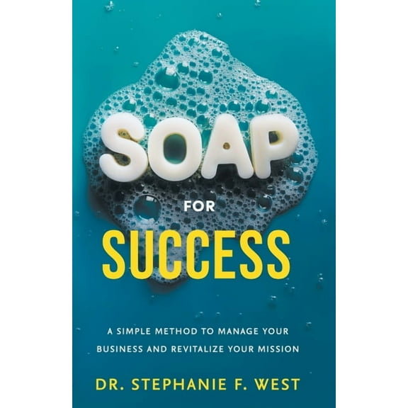 S.O.A.P. for Success: A Simple Method to Manage Your Business and Revitalize Your Mission, (Paperback)