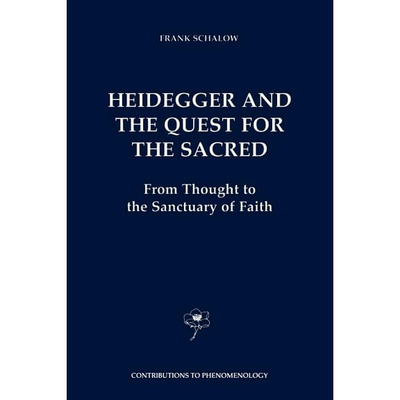 Contributions to Phenomenology Heidegger and the Quest for the Sacred: From Thought to the Sanctuary of Faith, Book 44, (Paperback)