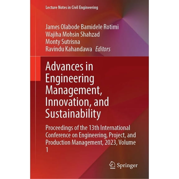 Lecture Notes in Civil Engineering Advances in Engineering Management, Innovation, and Sustainability: Proceedings of the 13th International Conference on , Book 480, (Hardcover)