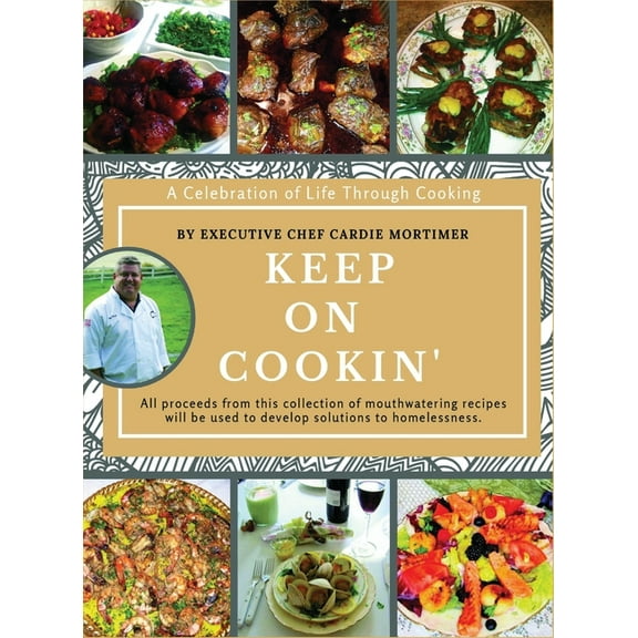 Keep On Cookin': A Celebration of Life Through Cooking, (Hardcover)