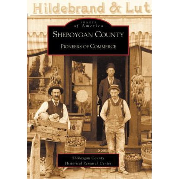 Pre-Owned Sheboygan County Pioneers of Commerce (Paperback) 0738520128 9780738520124