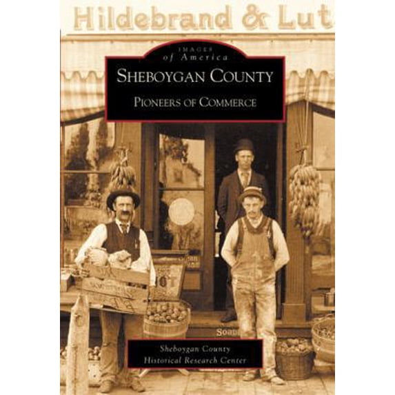 Pre-Owned Sheboygan County Pioneers of Commerce (Paperback) 0738520128 9780738520124