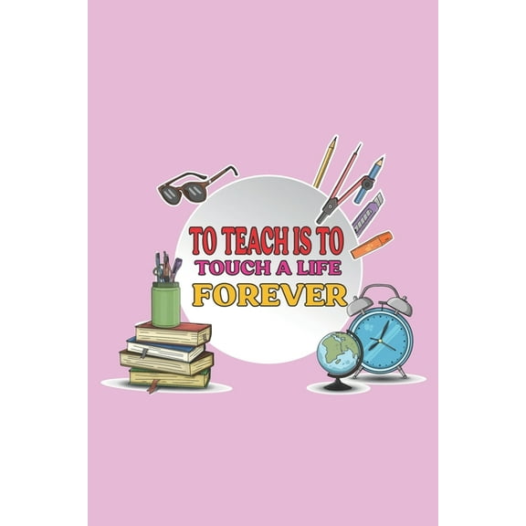 To Teach Is To Touch A Life Forever: Teacher Appreciation Gift, Teacher Thank You Gift, Teacher End of the School Year Gift, Birthday Gift for Teachers, Teachers' Day Gift, Teacher Retirement Gift (Pa