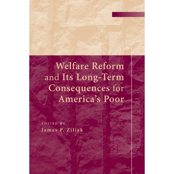 Welfare Reform and Its Long-Term Consequences for America's Poor, (Paperback)