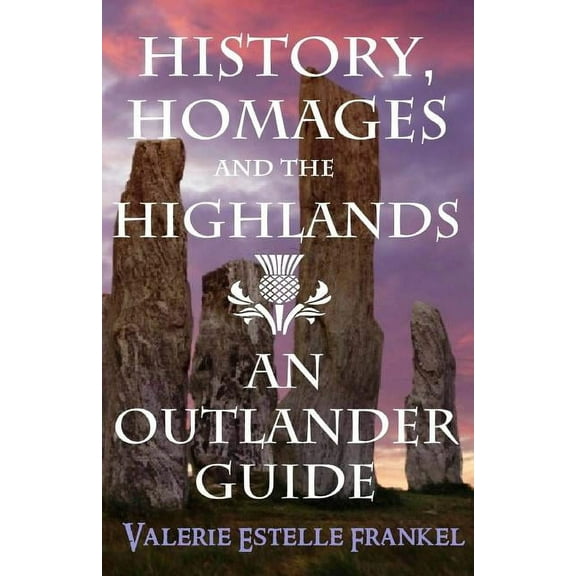 History, Homages and the Highlands: An Outlander Guide (Paperback)