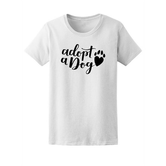 Adopt A Dog Pet Adoption Quote Tee Women's -Image by Shutterstock