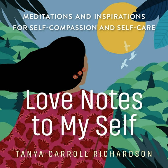 Love Notes to My Self: Meditations and Inspirations for Self-Compassion and Self-Care, (Paperback)