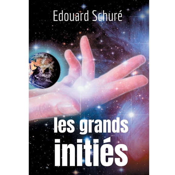 Les Grands Initiés: Esquisse de l'histoire secrète des religions: Rama, Krishna, Hermès, Orphée, Pythagore, Platon,, (Paperback)