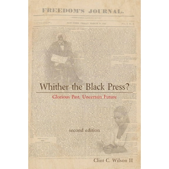 Whither the Black Press? : Glorious Past, Uncertain Future