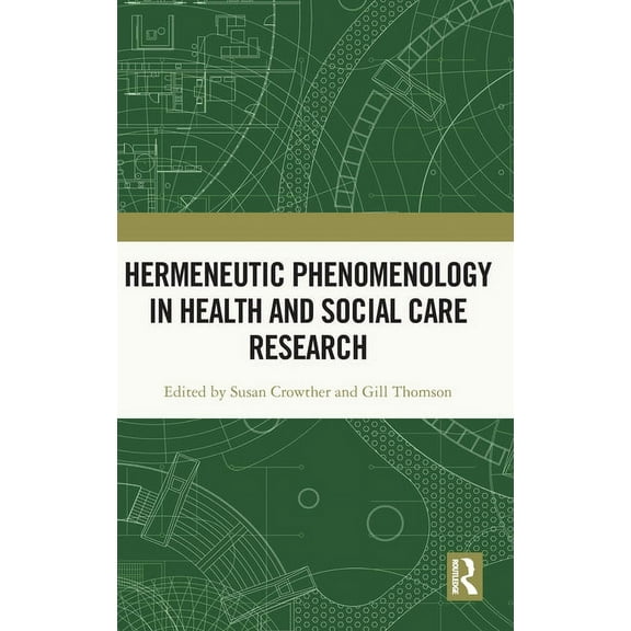 Routledge Research in Nursing and Midwif Hermeneutic Phenomenology in Health and Social Care Research, (Hardcover)