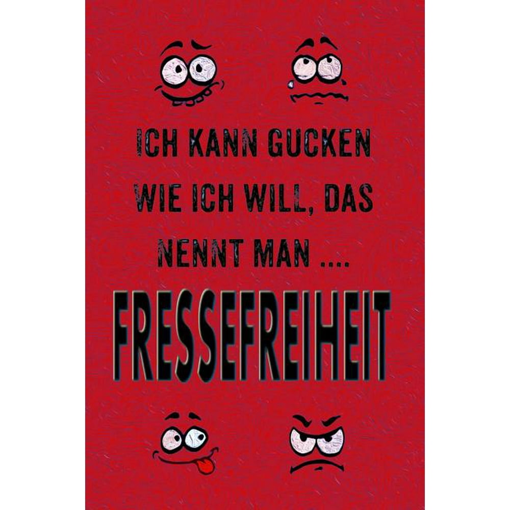 Ich Kann Gucken Wie Ich Will, Das Nennt Man Fressefreiheit. Lustige Sprüche Coole Sprüche