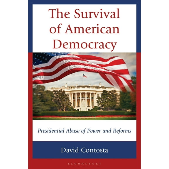 The Survival of American Democracy: Presidential Abuse of Power and Reforms, (Hardcover)