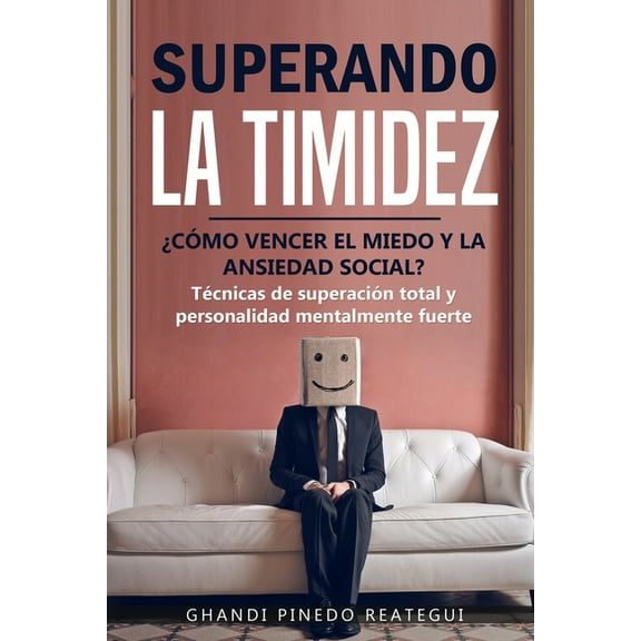 SUPERANDO LA TIMIDEZ Â¿ CÃMO VENCER EL MIEDO Y LA ANSIEDAD SOCIAL ? TÃ©cnicas de superaciÃ³n total y personalidad mentalmen, (Paperback)
