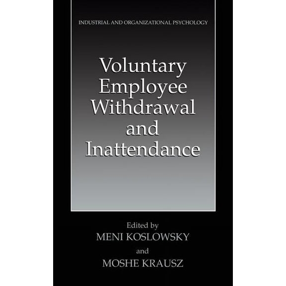 Industrial and Organizational Psychology Voluntary Employee Withdrawal and Inattendance: A Current Perspective, (Hardcover)