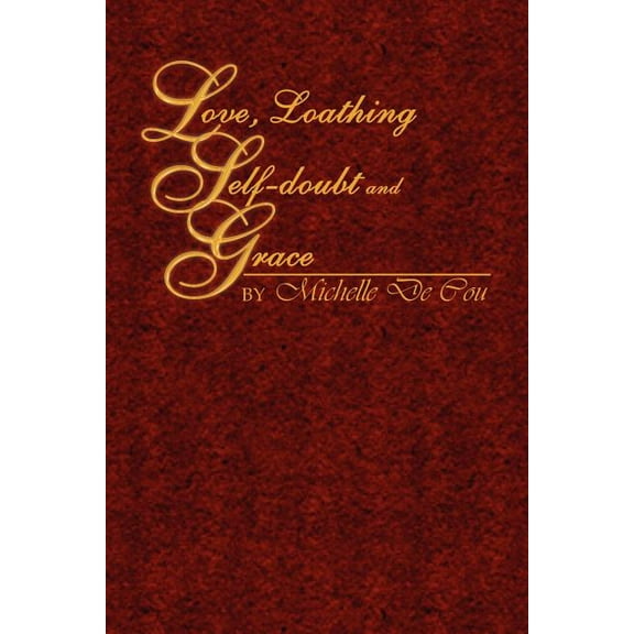 Love, Loathing, Self-doubt and Grace