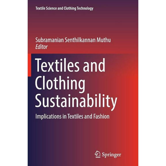 Textile Science and Clothing Technology Textiles and Clothing Sustainability: Implications in Textiles and Fashion, (Paperback)
