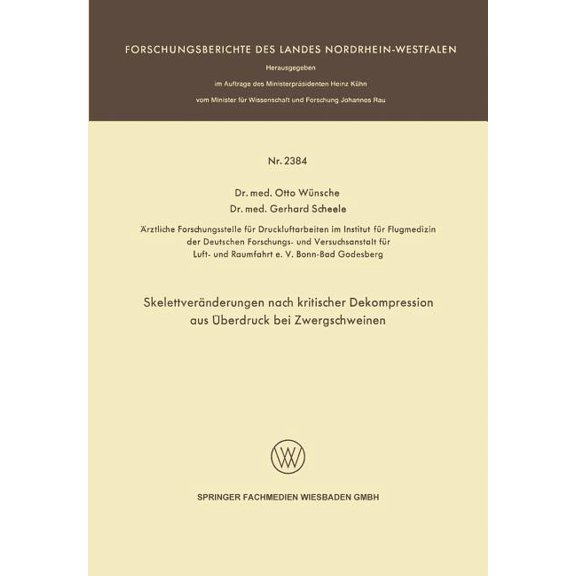 Forschungsberichte Des Landes Nordrhein- SkelettverÃ¤nderungen Nach Kritischer Dekompression Aus Ãberdruck Bei Zwergschweinen, Book 2384, (Paperback)