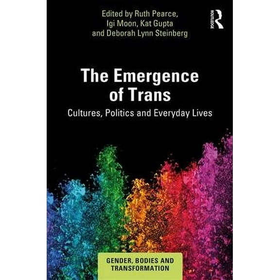 Gender, Bodies and Transformation: The Emergence of Trans (Paperback)
