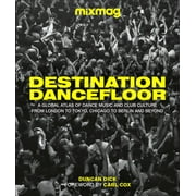 Destination Dancefloor : A Global Atlas of Dance Music and Club Culture From London to Tokyo, Chicago to (Hardcover)