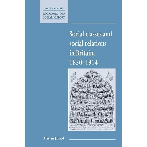 New Studies in Economic and Social Histo Social Classes and Social Relations in Britain 1850 1914, Book 19, (Hardcover)