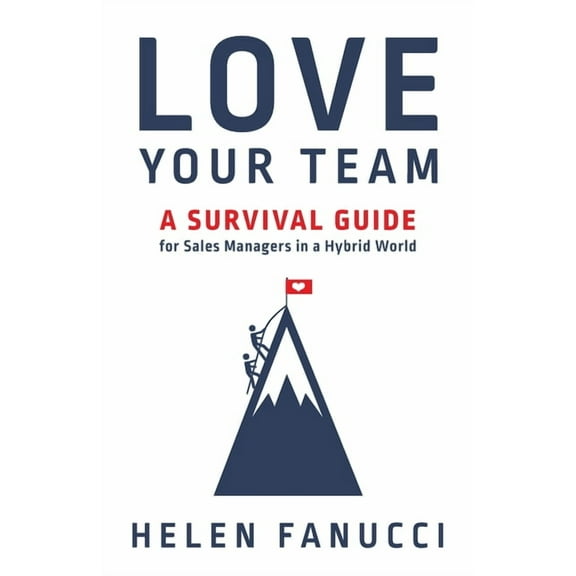Love Your Team: A Survival Guide for Sales Managers in a Hybrid World, (Paperback)