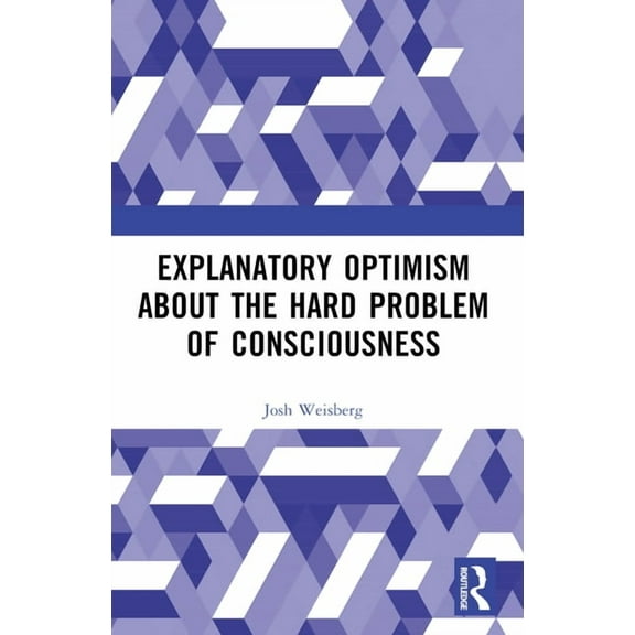 Explanatory Optimism about the Hard Problem of Consciousness, (Paperback)