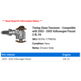 thumbnail image 2 of Timing Chain Tensioner - Compatible with 2003 - 2005 Volkswagen Passat 2.8L V6 2004, 2 of 2