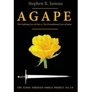 Alpha Through Omega Project: AGAPE-Part B: The Unfailing Love of God vs The Unconditional Love of Satan (Hardcover)(Large Print)