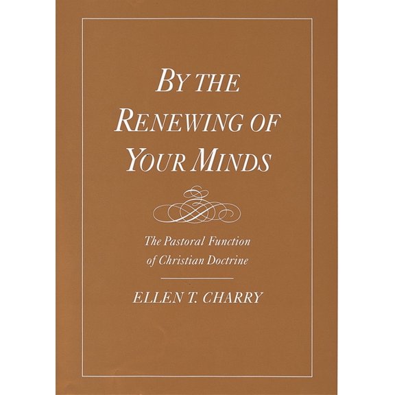 By the Renewing of Your Minds: The Pastoral Function of Christian Doctrine, (Paperback)