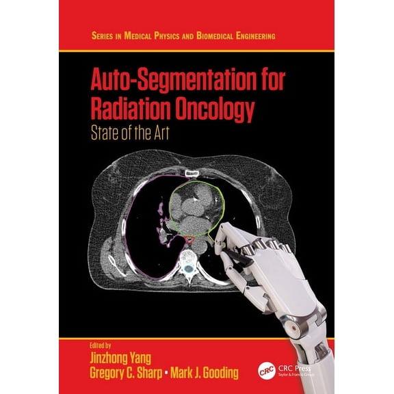Medical Physics and Biomedical Engineeri Auto-Segmentation for Radiation Oncology: State of the Art, (Hardcover)