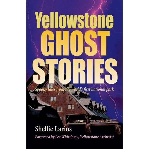 Yellowstone Ghost Stories: Spooky Tales From the World's First National Park, (Paperback)