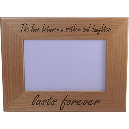Forever Frame - The Love Between A Mother And Daughter Lasts Forever Wood Picture Frame - Holds 4-inch x 6-inch Photo - Great Gift for Mothers's Day or Christmas Gift