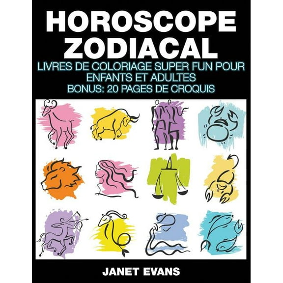 Horoscope Zodiacal: Livres De Coloriage Super Fun Pour Enfants Et Adultes (Bonus: 20 Pages de Croquis), (Paperback)