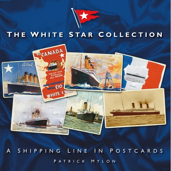 The White Star Collection : A Shipping Line in Postcards (Paperback)