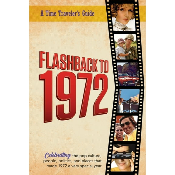 A Time-Traveler's Guide - Flashback Flashback to 1972 - A Time Traveler's Guide: Perfect birthday or wedding anniversary gift for anyone born or married in , (Paperback)