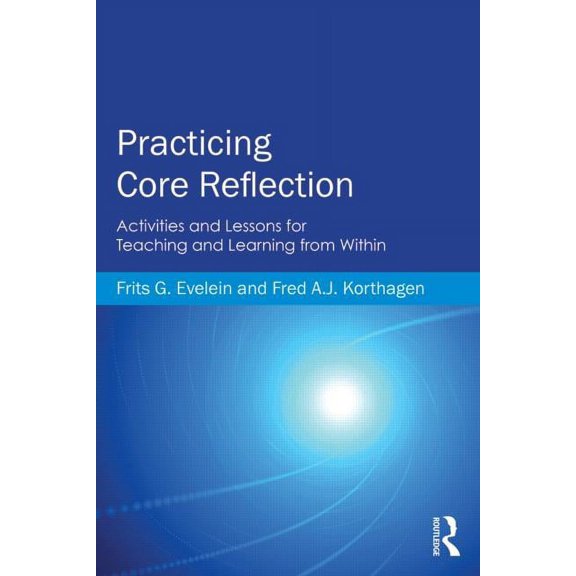 Practicing Core Reflection: Activities and Lessons for Teaching and Learning from Within, (Paperback)