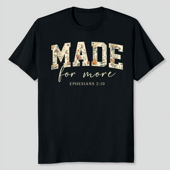 Made For More Bible Verse Shirt, Men's And Women's Graphic Tee 100% Cotton by TBun, Full Sizes S-5XL