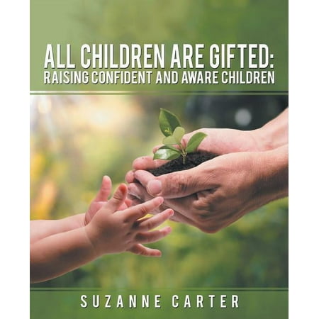All Children are Gifted: Raising Confident and Aware Children Paperback Suzanne Carter