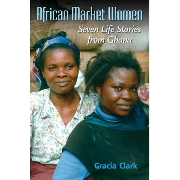 African Market Women: Seven Life Stories from Ghana, (Paperback)