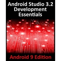Android Studio 3.2 Development Essentials - Android 9 Edition: Developing Android 9 Apps Using Android Studio 3.2, Java , (Paperback)
