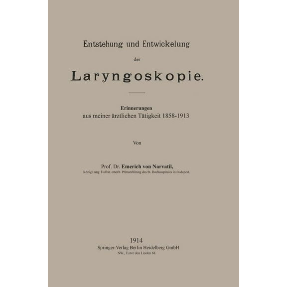 Entstehung Und Entwickelung Der Laryngoskopie: Erinnerungen Aus Meiner Ãrztlichen Tätigkeit 1858-1913, (Paperback)