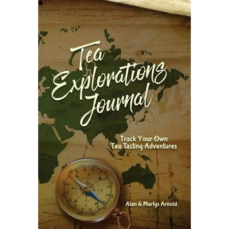 Tea Explorations Journal : Track Your Own Tea Tasting