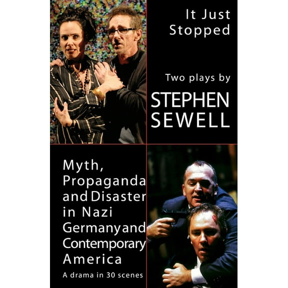 Myth, Propaganda and Disaster in Nazi Germany and Contemporary America and It Just Stopped: Two plays, (Paperback)