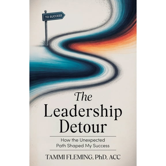 The Leadership Detour: How The Unexpected Path Shaped My Success, (Paperback)