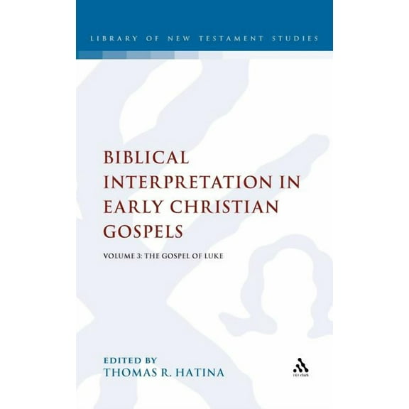 Library of New Testament Studies Biblical Interpretation in Early Christian Gospels: Volume 3: The Gospel of Luke, Book 376, (Hardcover)
