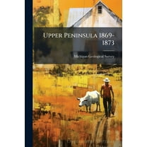 Upper Peninsula 1869-1873, (Paperback)